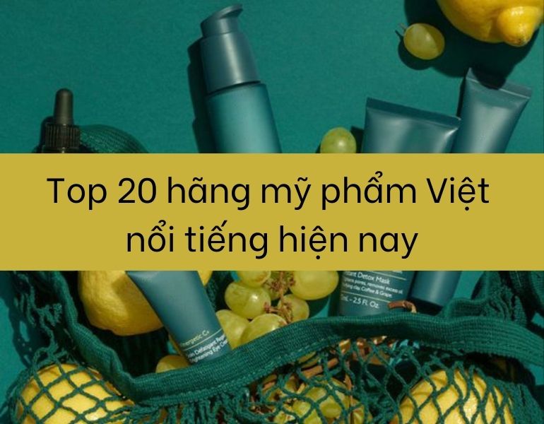 Top 20 hãng mỹ phẩm Việt nổi tiếng hiện nay